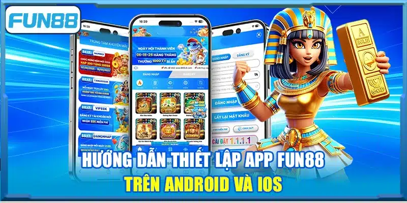 Hướng dẫn thiết lập app Fun88 trên Android và iOS